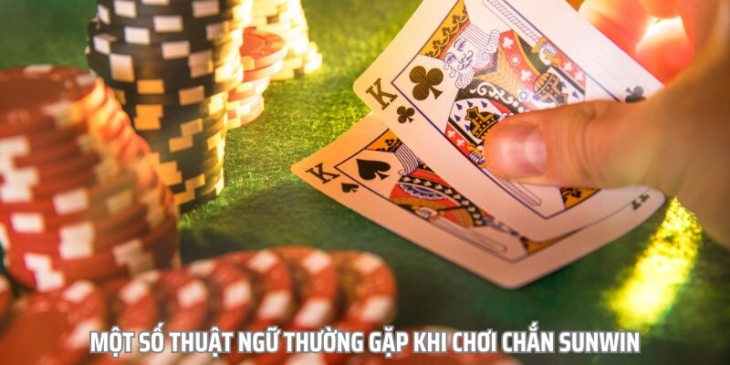 Một số thuật ngữ thường gặp khi chơi Chắn Sunwin